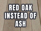 Red Oak Instead of Ash